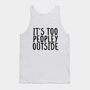 It's too peopley outside Shirt for Women Funny Introvert Tee Ew People shirt Homebody Tank Top